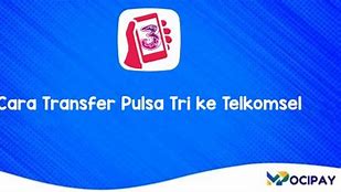 Bagaimana Cara Transfer Pulsa Kartu Tri Ke Telkomsel